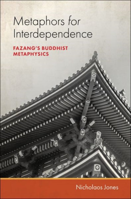 Metaphors for Interdependence: Fazang's Buddhist Metaphysics
