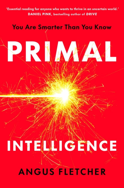 Primal Intelligence: You Are Smarter Than You Know