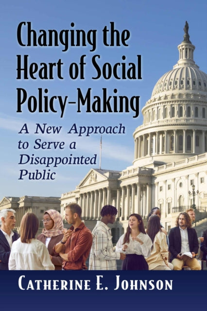 Changing the Heart of Social Policy-Making: A New Approach to Serve a Disappointed Public
