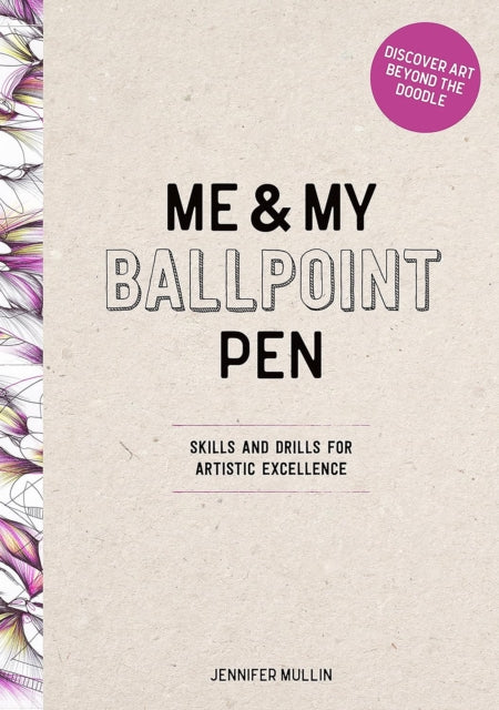 Me and My Ballpoint Pen: Discover Art Beyond the Doodle: Drawing Skills and Abstract Drills for Artistic Excellence
