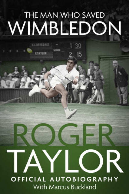 The Man Who Saved Wimbledon: Roger Taylor's Official Biography