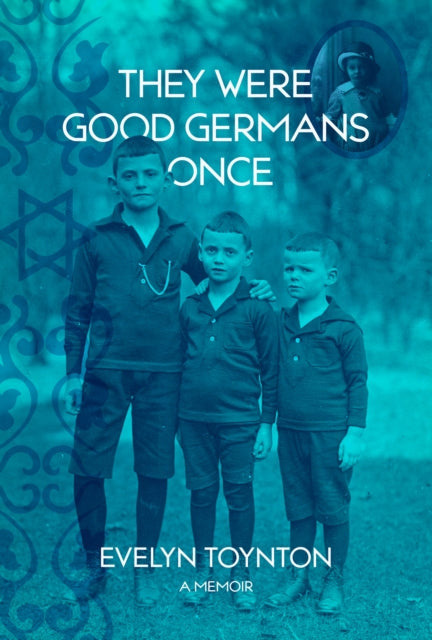 They Were Good Germans Once: A Memoir: My Jewish migre Family