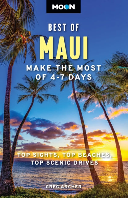 Moon Best of Maui (First Edition): Make the Most of 4-7 Days