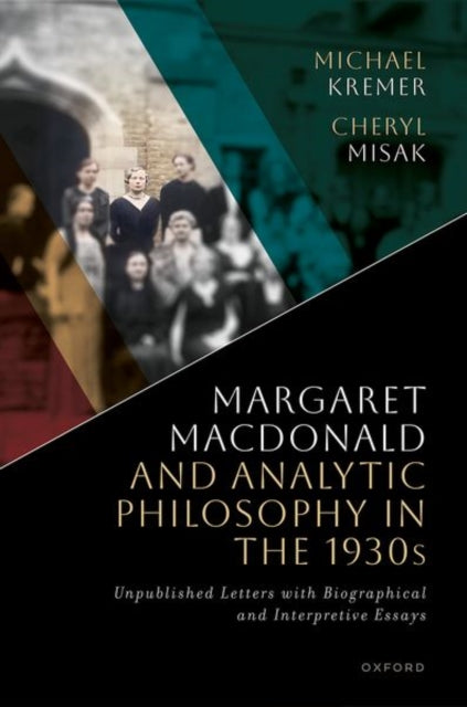 Margaret Macdonald and Analytic Philosophy in the 1930s: Unpublished Letters with Biographical and Interpretive Essays