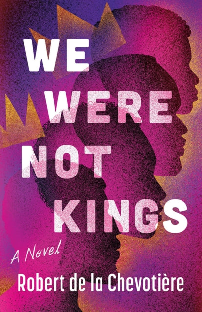 We Were Not Kings: A Novel