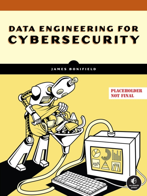 Data Engineering for Cybersecurity: Build Secure Data Pipelines with Free and Open-Source Tools