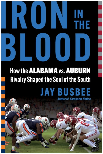 Iron in the Blood: How the Alabama vs. Auburn Rivalry Shaped the Soul of the South