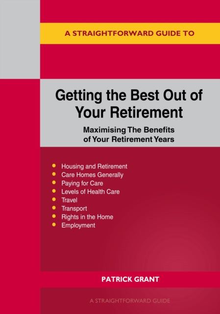 A Straightforward Guide to Getting the Best Out of Your Retirement: Maximising The Benefits of Your Retirement Years - Revised Edition 2025