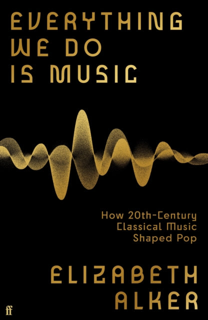 Everything We Do is Music: How 20th-Century Classical Music Shaped Pop