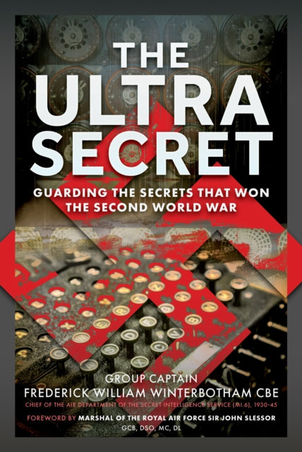 The Ultra Secret: Guarding the Secrets that Won the Second World War