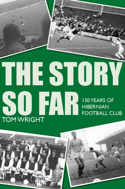 The Story so Far: 150 Years of Hibernian Football Club