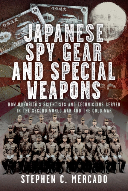 Japanese Spy Gear & Special Weapons: How Noborito's Scientists and Technicians Served in the Second World War and the Cold War