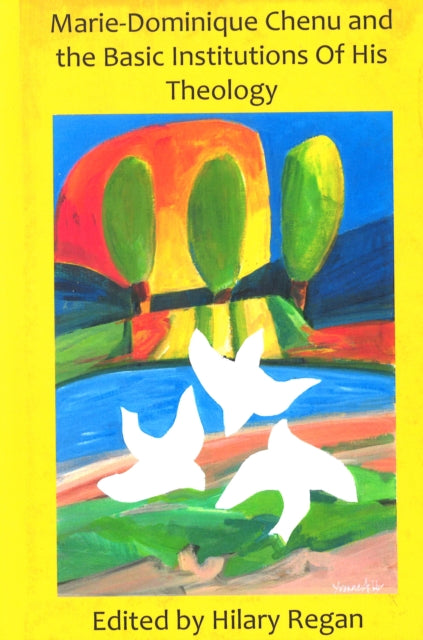 Marie-Dominique Chenu: The Basic Intuitions of His Theology