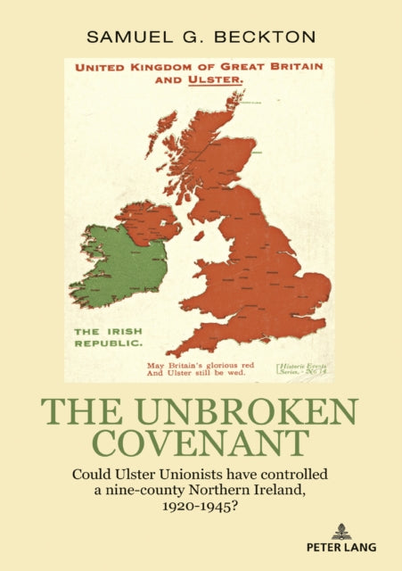 The Unbroken Covenant: Could Ulster Unionists have controlled a nine-county Northern Ireland, 1920-1945?