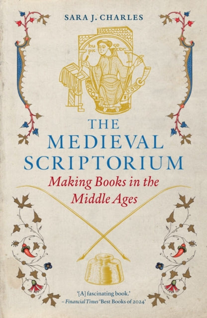 The Medieval Scriptorium: Making Books in the Middle Ages