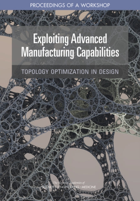 Exploiting Advanced Manufacturing Capabilities: Topology Optimization in Design