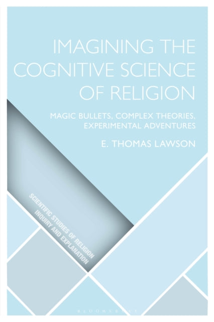 Imagining the Cognitive Science of Religion: Magic Bullets, Complex Theories, Experimental Adventures