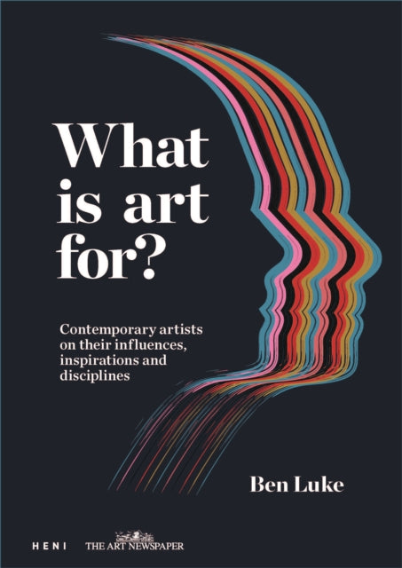 What is art for?: Contemporary artists on their influences, inspirations and disciplines