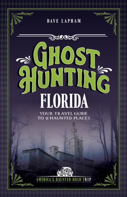 Ghost Hunting Florida: Your Travel Guide to 31 Haunted Places