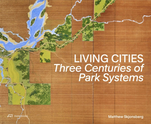 Living Cities: Three Centuries of Park Systems