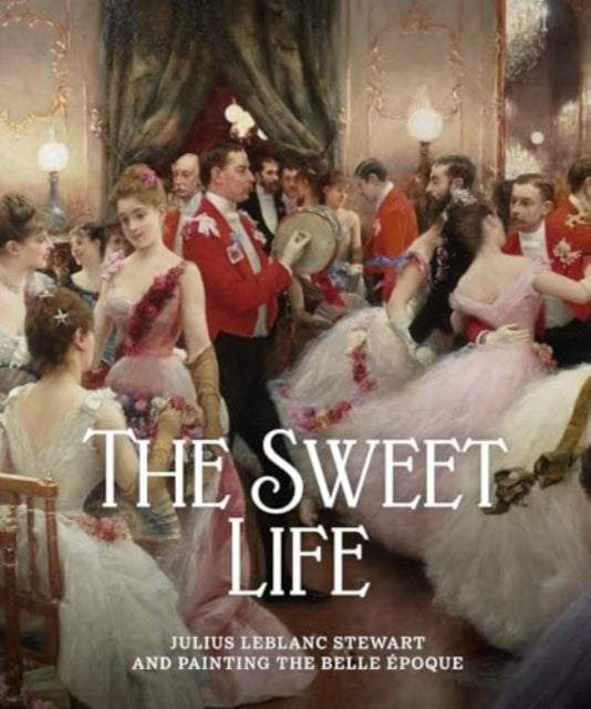 The Sweet Life: Julius LeBlanc Stewart and Painting the Belle Epoque