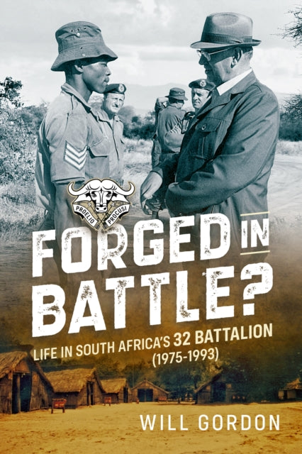 Forged in Battle?: Life in South Africa’s 32 Battalion, 1975-1993