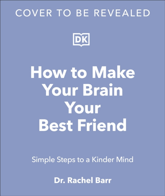 How to Make Your Brain Your Best Friend: A Neuroscientist's Guide to a Healthier, Happier Life