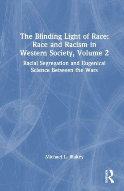 Racial Segregation and Eugenical Science Between the Wars: Race and Racism in Western Science and Society, Volume 2