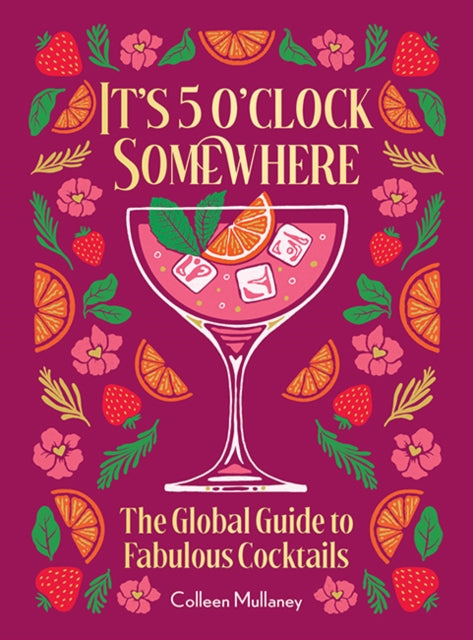 It’s 5 o’clock Somewhere, Anniversary Edition: The Enhanced Global Guide to Fabulous Cocktails