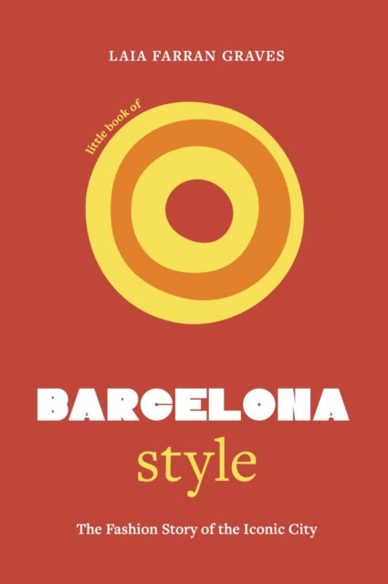 Little Book of Barcelona Style: The fashion story of the iconic city