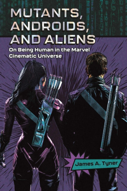 Mutants, Androids, and Aliens: On Being Human in the Marvel Cinematic Universe