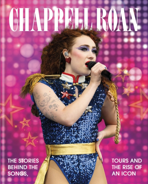 The Rise and Rise of Chappell Roan: The Stories Behind the Songs, Tours and Rise of an Icon