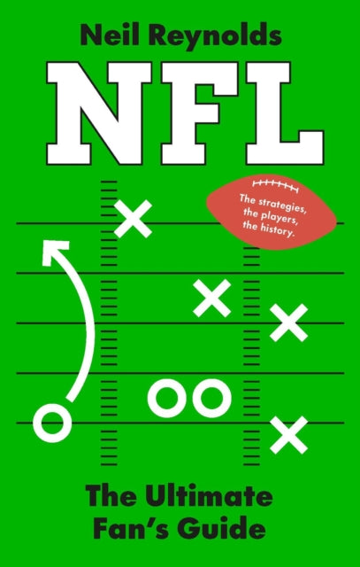 NFL: The Ultimate Fan’s Guide: The Rules, The Players, The History – everything new fans need to know.