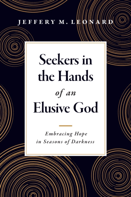 Seekers in the Hands of an Elusive God: Embracing Hope in Seasons of Darkness