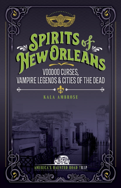 Spirits of New Orleans: Supernatural Spells, Vampire Legends, and Cities of the Dead