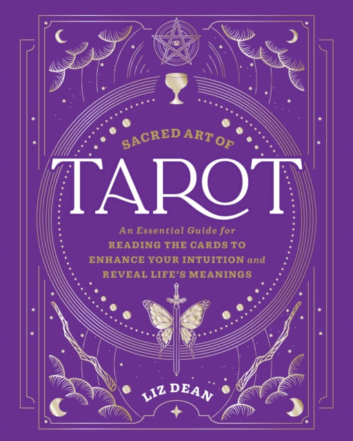 Sacred Art of Tarot: An Essential Guide for Reading the Cards to Enhance Your Intuition and Reveal Life’s Meanings