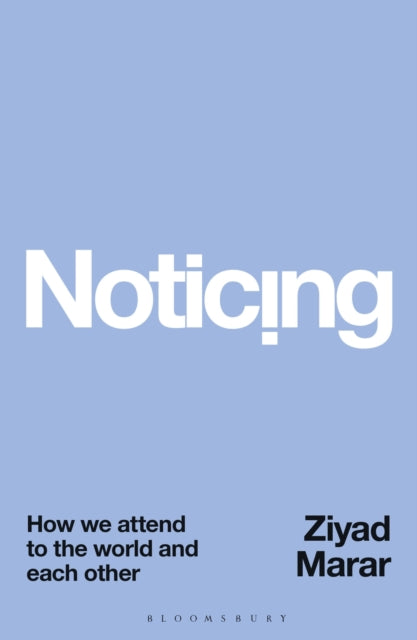 Noticing: How we Attend to the World and Each Other
