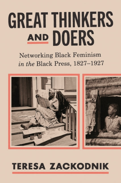 Great Thinkers and Doers: Networking Black Feminism in the Black Press, 1827–1927