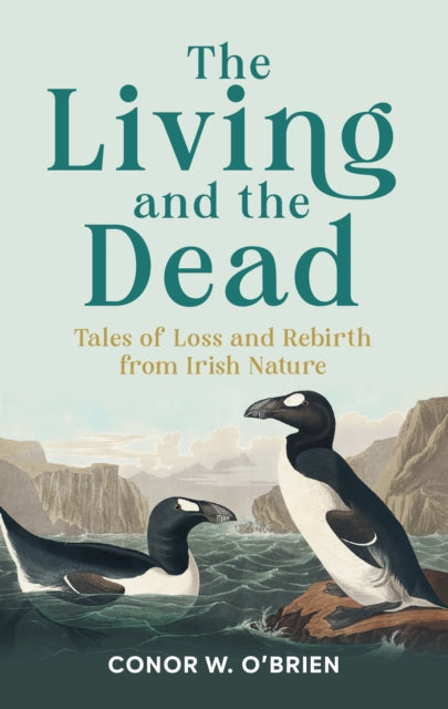 The Living and the Dead: Tales of Loss and Rebirth from Irish Nature