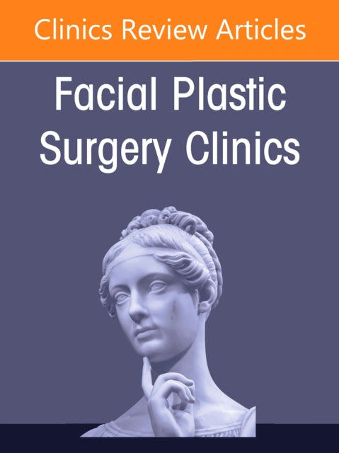 Face and Neck Trauma, An Issue of Facial Plastic Surgery Clinics of North America