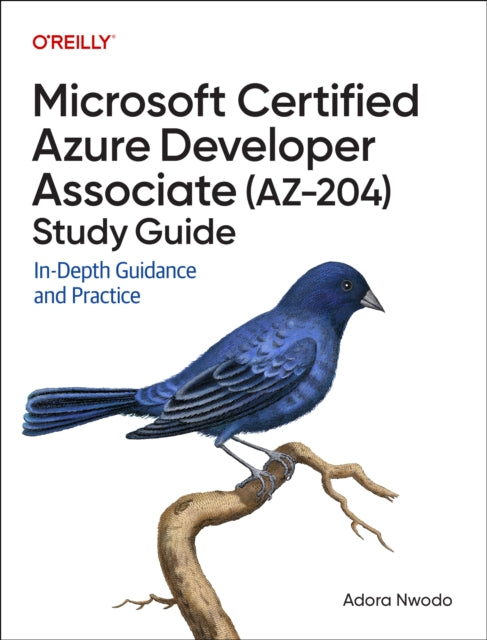 Microsoft Certified Azure Developer Associate (AZ-204) Study Guide: In-Depth Guidance and Practice