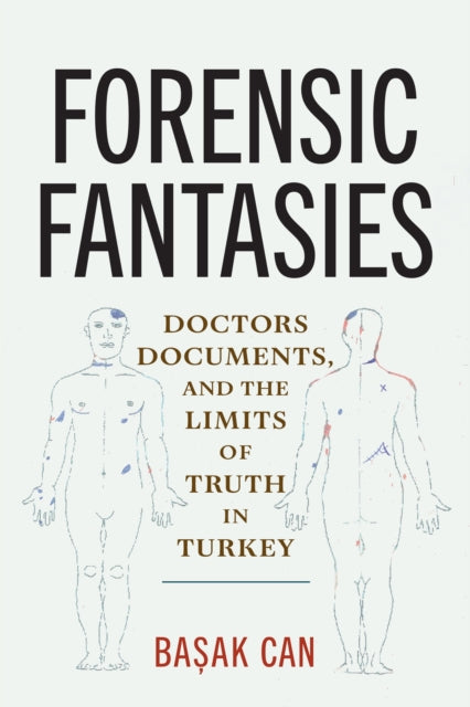 Forensic Fantasies: Doctors, Documents, and the Limits of Truth in Turkey