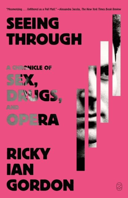 Seeing Through: A Chronicle of Sex, Drugs, and Opera