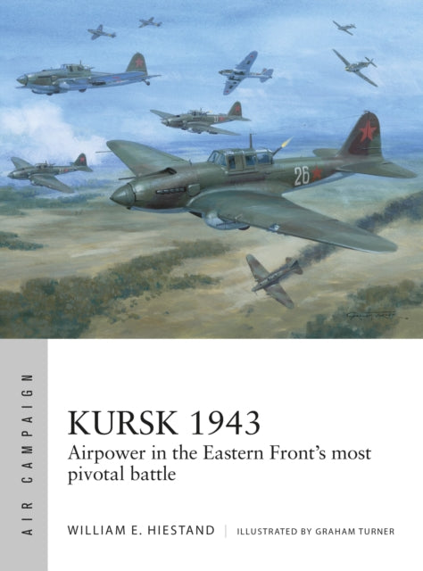 Kursk 1943: Airpower in the Eastern Front's most pivotal battle
