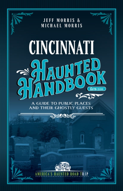 Cincinnati Haunted Handbook: A Guide to Public Places and Their Ghostly Guests