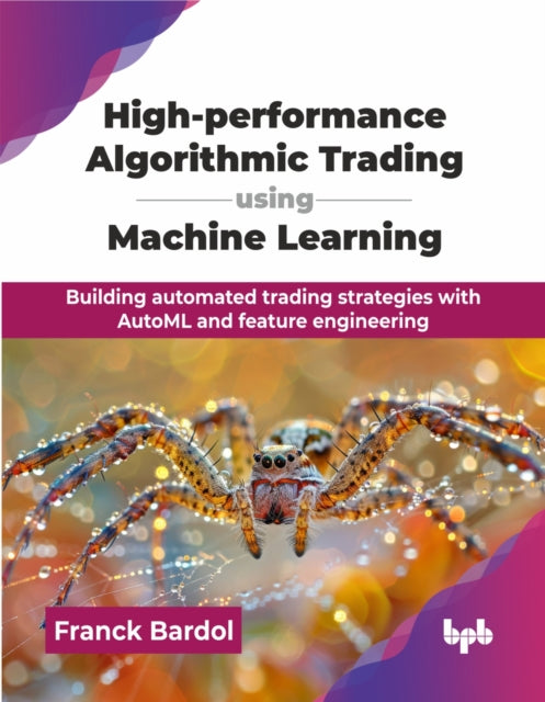 High-performance Algorithmic Trading using Machine Learning: Building automated trading strategies with AutoML and feature engineering