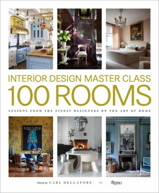 Design Master Class 100 Rooms: Lessons from the Finest Designers on the Art of Home