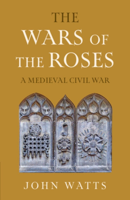 The Wars of the Roses: A Medieval Civil War