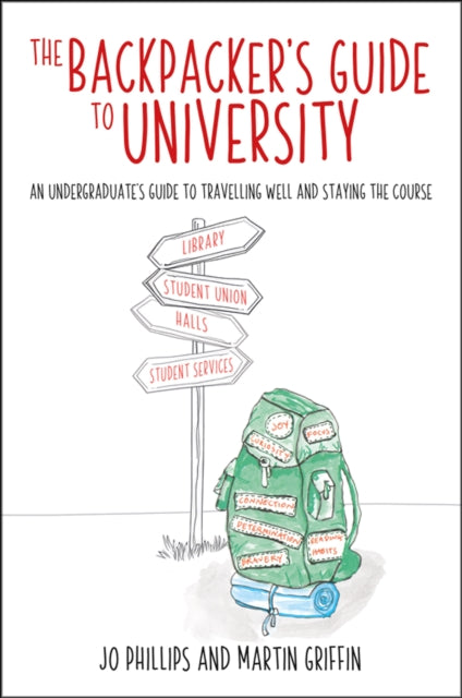 The Backpacker's Guide to University: An undergraduates guide to travelling well and staying the course