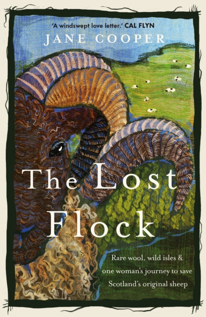 The Lost Flock: Rare Wool, Wild Isles and One Woman’s Journey to Save Scotland’s Original Sheep